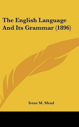 The English Language And Its Grammar (1896)