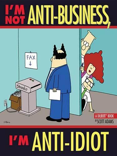 I'm Not Anti-Business, I'm Anti-Idiot: A Dilbert Book(Dilbert)