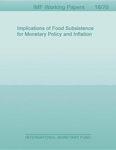 Implications of Food Subsistence for Monetary Policy and Inflation