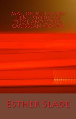 Mae, Drucilla and Ilene: Stories of These and Other Caribbean Women(English)