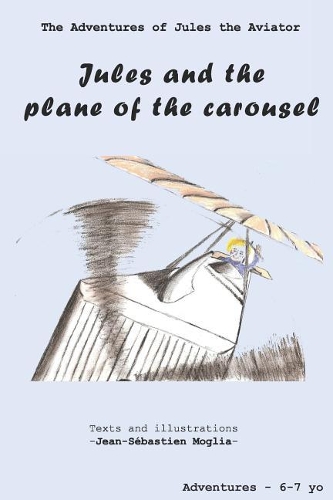 Jules and the plane of the carousel: (1 Adventures of Jules the Aviator)