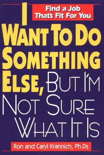 I Want to Do Something Else, But I'm Not Sure What It Is: Find a Job That's Fit For You