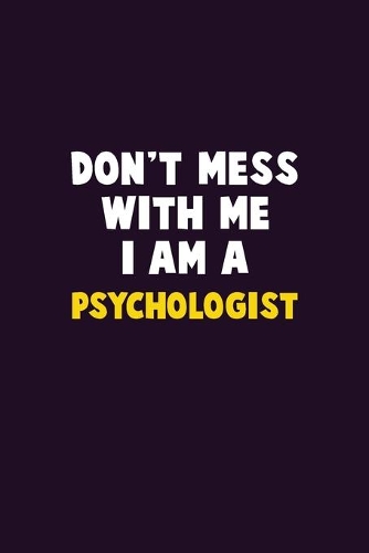Don't Mess With Me, I Am A Psychologist