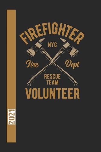 Firefigther Nyc Fire Dept Rescue Team Volunteer 2021: 365 Seiten Jahreplaner 2021. Ideal Für Termine Und Notizen. Auch Als Tgaebuch Geeignet