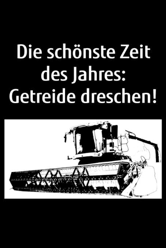Die schönste Zeit des Jahres: Getreide dreschen!: A5 Jahreskalender 2020 Kalender Notizbuch zur Getreide-Ernte für einen Landwirt oder Lohner in der Landwirtschaft als Geschenk