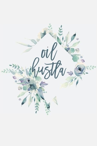 Oil Hustla: 6x9 120 Page Blank Line Journal Notebook, Keep Notes on Essential Oil Business/ Favorite EO Blends