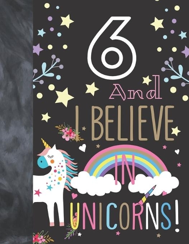 6 And I Believe In Unicorns