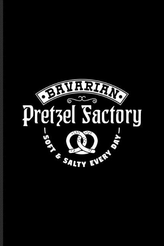 Bavarian Pretzel Factory Soft & Salty Every Day: Funny Food Quote Undated Planner - Weekly & Monthly No Year Pocket Calendar - Medium 6x9 Softcover - For Traditional Food & Recipie Fans