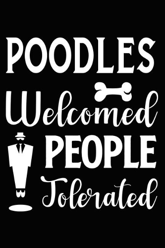 Poodles Welcomed People Tolerated: Cute Poodle lined journal gifts. Best Lined Journal gifts For dog Lovers who Loves Poodle. This Cute Dog Lined journal Gifts is the perfect tool to 