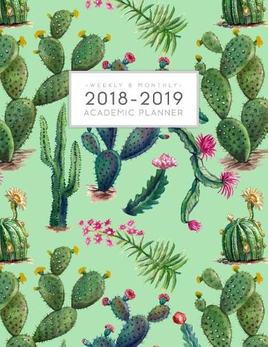 2018-2019 Weekly and Monthly Academic Planner: Daily Student Planner Yearly Schedule Agenda (August 2018 - July 2019) Green Cactus Plants