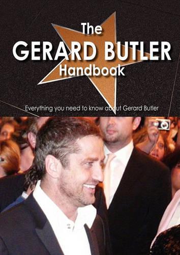 The Gerard Butler Handbook - Everything You Need to Know about Gerard Butler