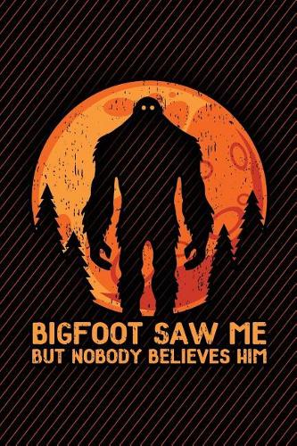 Bigfoot Saw Me But Nobody Believes Him