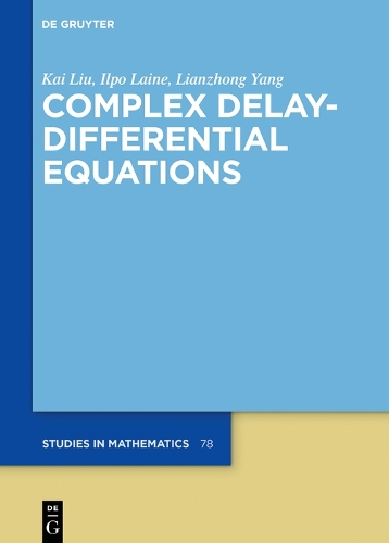 Complex Delay-Differential Equations: (78 De Gruyter Studies in Mathematics)