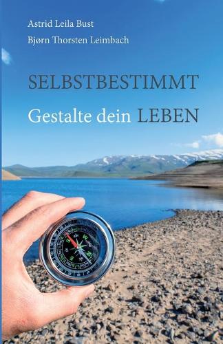 Selbstbestimmt: Gestalte dein Leben