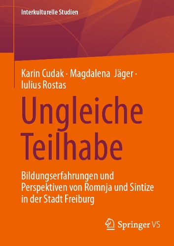 Ungleiche Teilhabe: Bildungserfahrungen und Perspektiven von Romnja und Sintize in der Stadt Freiburg(Interkulturelle Studien)