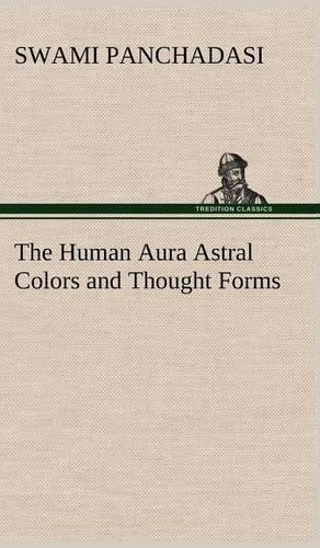The Human Aura Astral Colors and Thought Forms: (English)