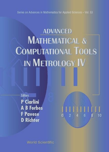 Advanced Mathematical And Computational Tools In Metrology Iv: (53 Series on Advances in Mathematics for Applied Sciences)