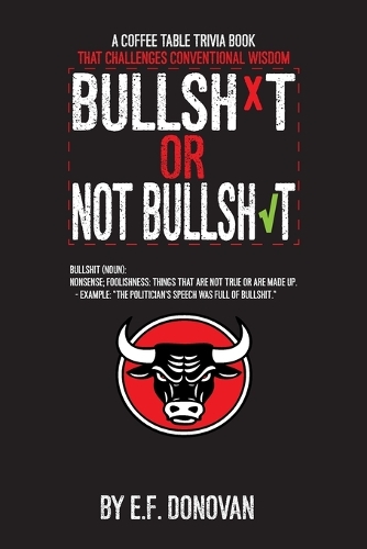 Bullshit or Not Bullshit: A Coffee Table Trivia Book That Challenges Conventional Wisdom