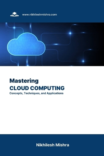Mastering Cloud Computing: Concepts, Techniques, and Applications