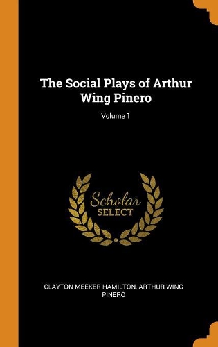The Social Plays of Arthur Wing Pinero; Volume 1
