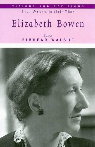 Elizabeth Bowen: (v. 2 Visions and Revisions: Irish Writers in Their Time)