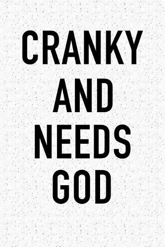 Cranky and Needs God