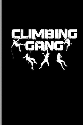 Climbing Gang: Climbing Training Notebook Gift for Hikers Mountaineers (6x9) Small Lined Notebook