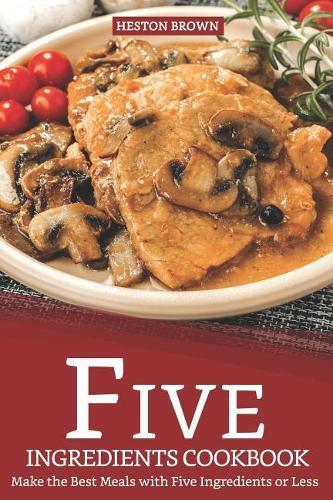 Five Ingredients Cookbook