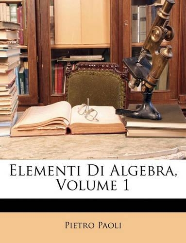 Elementi Di Algebra, Volume 1