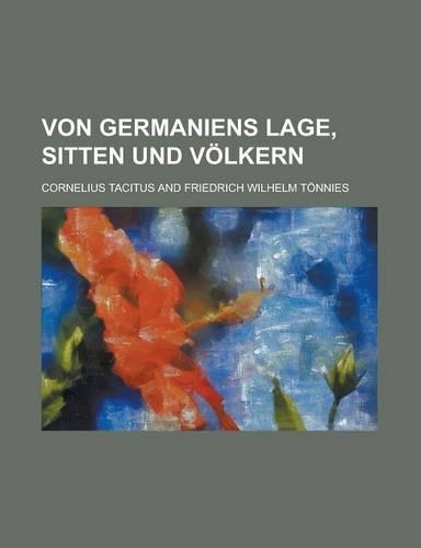 Von Germaniens Lage, Sitten Und Volkern