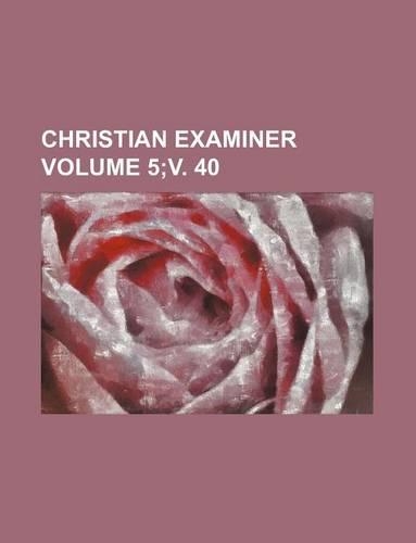 Christian Examiner Volume 5;v. 40: (English)