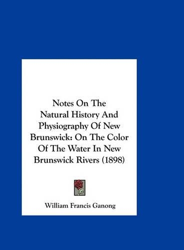 Notes On The Natural History And Physiography Of New Brunswick: On The Color Of The Water In New Brunswick Rivers (1898)(English)