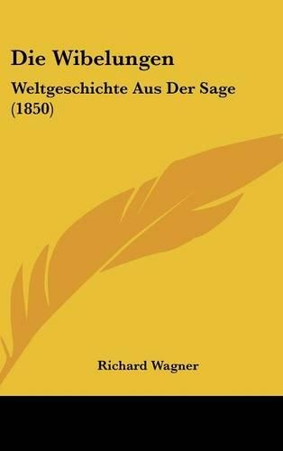 Die Wibelungen: Weltgeschichte Aus Der Sage (1850)(German)