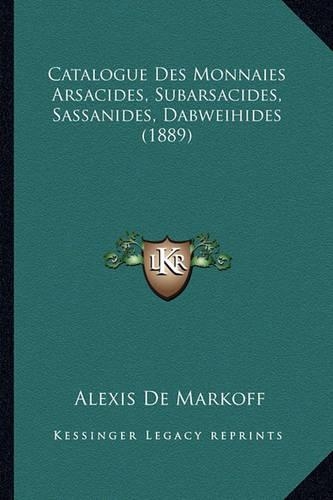 Catalogue Des Monnaies Arsacides, Subarsacides, Sassanides, Dabweihides (1889): (French)