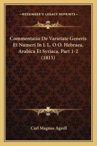 Commentatio De Varietate Generis Et Numeri In L L. O O. Hebraea, Arabica Et Syriaca, Part 1-2 (1815)