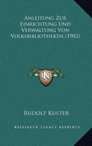Anleitung Zur Einrichtung Und Verwaltung Von Volksbibliotheken (1902)