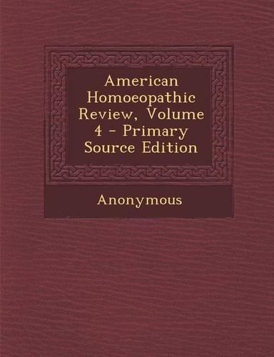 American Homoeopathic Review, Volume 4