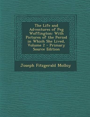 The Life and Adventures of Peg Woffington: With Pictures of the Period in Which She Lived, Volume 2(English)