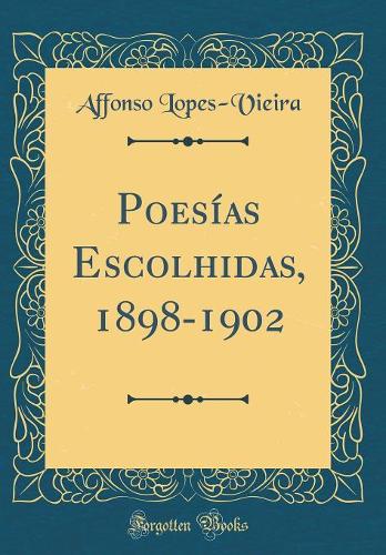 Poesías Escolhidas, 1898-1902 (Classic Reprint)