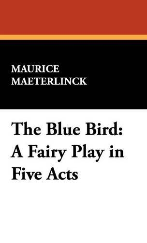 The Blue Bird: A Fairy Play in Five Acts(English)