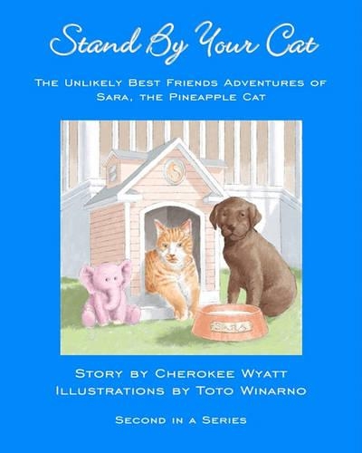 Stand By Your Cat: The Unlikely Best Friends Adventures Of Sara, The Pineapple Cat