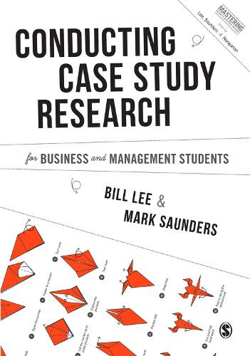Conducting Case Study Research for Business and Management Students: (Mastering Business Research Methods)