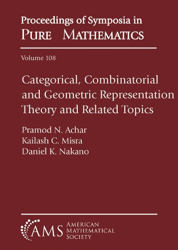 Categorical, Combinatorial and Geometric Representation Theory and Related Topics: (Proceedings of Symposia in Pure Mathematics)