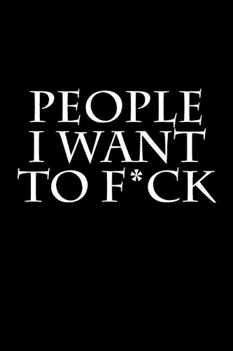 People I Want to F*ck: Blank Lined Journal