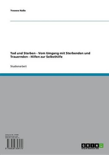 Tod Und Sterben: Vom Umgang Mit Sterbenden Und Trauernden - Hilfen Zur Selbsthilfe