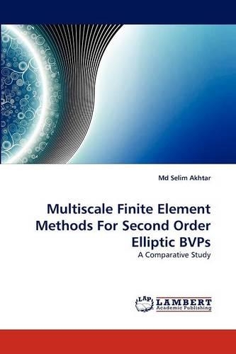 Multiscale Finite Element Methods For Second Order Elliptic BVPs