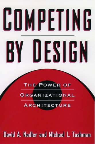 Competing by Design: The Power of Organizational Architecture