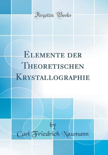 Elemente der Theoretischen Krystallographie (Classic Reprint)