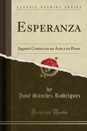 Esperanza: Juguete Cómico En Un Acto Y En Prosa (Classic Reprint)