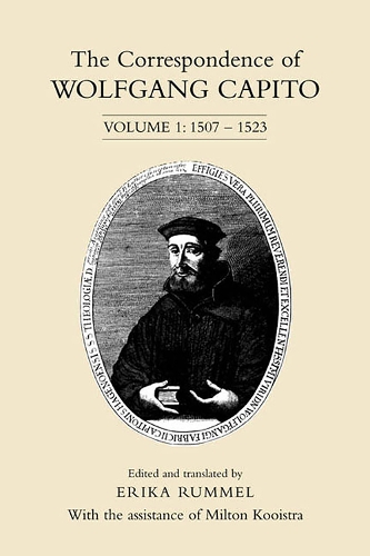 The Correspondence of Wolfgang Capito: Volume 1: 1507-1523(Correspondence of Wolfgang Capito)